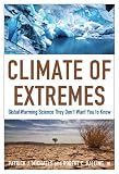 Climate of Extremes: Global Warming Science They Don't Want You to Know