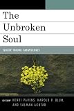 The Unbroken Soul: Tragedy, Trauma, and Human Resilience (Margaret S. Mahler)