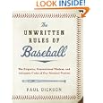 The Unwritten Rules of Baseball: The Etiquette, Conventional Wisdom, and Axiomatic Codes of Our National Pastime by Paul Dickson