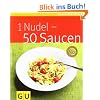 1 Nudel - 50 Saucen (GU K�chenratgeber Relaunch 2006)