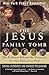 The Jesus Family Tomb: The Evidence Behind the Discovery No One Wanted to Find