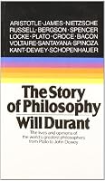 The Story of Philosophy: The Lives and Opinions of the World's Greatest Philosophers