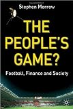 The Peoples Game: Football, Finance and Society