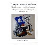 Trampled to Death by Geese: More Eros, and a Lot More Nonsense (A Jungian analyst's whimsical perspective on the inner life) Book Two of the Eros Trilogy