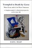 Trampled to death by geese : more eros and a lot more nonsense : a Jungian analyst's whimsical perspective on the inner life