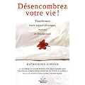 D�sencombrez votre vie ! : Transformez votre espace physique, mental et spirituel