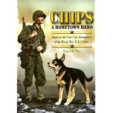 Chips a Hometown Hero: Based on the True-Life Adventures of the World War II K-9 Hero