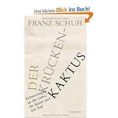 Der Kr�ckenkaktus: Erinnerungen an die Liebe, die Kunst und den Tod