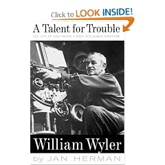 A Talent For Trouble: The Life Of Hollywood's Most Acclaimed Director, William Wyler