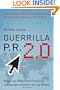 Guerrilla P.R. 2.0: Wage an Effective Publicity Campaign without Going Broke