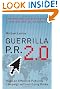Guerrilla P.R. 2.0: Wage an Effective Publicity Campaign without Going Broke