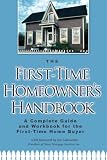 The First-Time Homeowners Handbook: A Complete Guide and Workbook for the First-Time Home Buyer