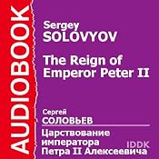 The Reign of Emperor Peter II | [Sergey Solovyov]