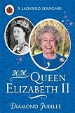 HM Queen Elizabeth II: Diamond Jubilee (Ladybird Souvenir)