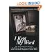 I Kept My Word: The Personal Promise Between a World War II Army Private and His Captain About What Really Happened to Glenn Miller