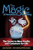 The Magic of Newsletter Marketing - The Secret to More Profits and Customers for Life