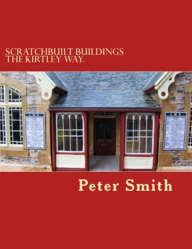 scratchbuilt buildings the kirtley way how to make model buildings and other structures from scratch in easy