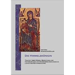 Die Himmelsk�nigin: Traktat �ber Wesen, Bedeutung und Hintergr�nde von Marienerscheinungen im Lichte der Rhythmenlehre