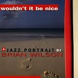 Wouldnt It Be Nice: Brian Wilson Jazz Portrait