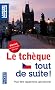 Le tch�que tout de suite