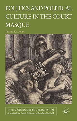 Politics and Political Culture in the Court Masque (Early Modern Literature in History)