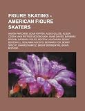 Figure Skating - American figure skaters: Aaron Parchem, Adam Rippon, Alexe Gilles, Alissa Czisny, Ann Patrice McDonough, Anne Davies, Barbara Brown, ... Bernard Fox, Bobby Specht, Brandon Mro