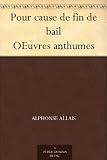Pour cause de fin de bail OEuvres anthumes (French Edition)
