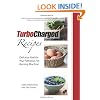 TurboCharged Recipes: Delicious Fuel for Your Fabulous Fat Burning Machine (Volume 1)
