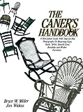 The Caner s Handbook: A Descriptive Guide With Step-By-Step Photographs for Restoring Cane, Rush, Splint, Danish Cord, Rawhide and Wicker Furniture