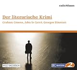 Der literarische Krimi - Graham Greene, John le Carr&eacute;, Georges Simenon - Edition BR2 radioWissen/Welt-Edition - Diverse