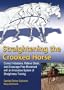 Straightening the Crooked Horse: Correct Imbalance, Relieve Strain, and Encourage Free Movement with an Innovative System of Straightness Training