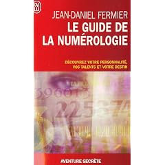 Le guide de la num�rologie - D�couvrez votre personnalit�, vos talents et votre destin