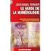 Le guide de la num�rologie - D�couvrez votre personnalit�, vos talents et votre destin