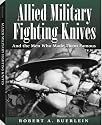 Allied Military Fighting Knives: And the Men Who Made Them Famous