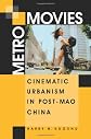Metro Movies: Cinematic Urbanism in Post-Mao China