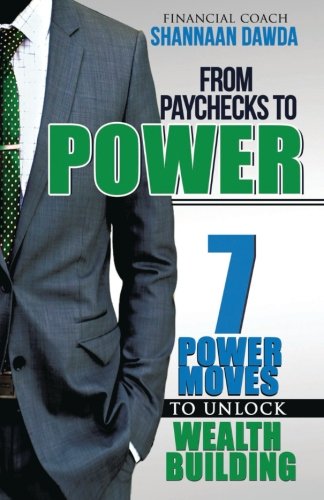 From Paychecks to Power: 7 Power Moves to Unlock Wealth Building