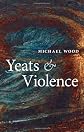 Yeats and Violence (The Clarendon Lectures in English 2008)