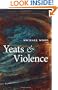 Yeats and Violence (The Clarendon Lectures in English 2008)