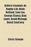 Arbitre Irlandais de Rugby XV: Alain Rolland, Sam Lee, George Clancy, Alan Lewis, David McHugh, Donal Courtney-