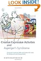 Creative Expressive Activities and Asperger's Syndrome: Social and Emotional Skills and Positive Life Goals for Adolescents and Young Adults