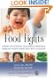 Food Fights: Winning the Nutritional Challenges of Parenthood Armed with Insight, Humor, and a Bottle of Ketchup
