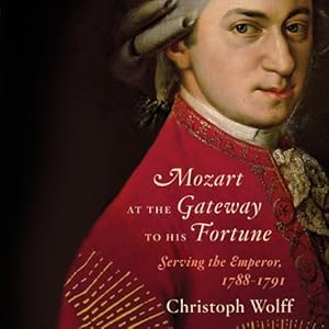 Mozart at the Gateway to His Fortune: Serving the Emperor, 1788-1791