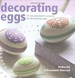 Decorating eggs : 15 fun and stylish projects for decorating eggs