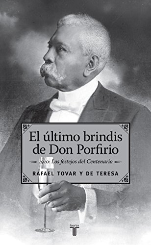 El último brindis de Don Porfirio (Spanish Edition)