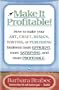 Make It Profitable!: How to Make Your Art, Craft, Design, Writing or Publishing Business More Efficient, More Satisfying, and MORE PROFITABLE