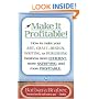 Make It Profitable!: How to Make Your Art, Craft, Design, Writing or Publishing Business More Efficient, More Satisfying, and MORE PROFITABLE