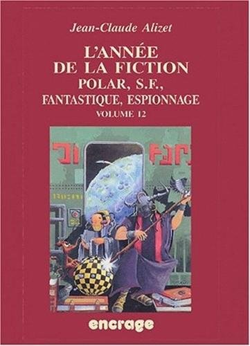 L'annee De La Fiction: Polar, S.f., Fantastique, Espionnage (Encrage / Belles Lettres - Travaux) (French Edition)