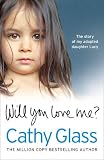 Will You Love Me?: Lucys Story: The heartbreaking true story of my adopted daughter and her desperate search for a loving home