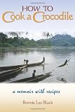 How to Cook a Crocodile: A Memoir with Recipes