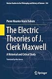 The electric theories of J. Clerk Maxwell : a historical and critical study